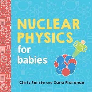 Nuclear Physics for Babies -- Chris Ferrie